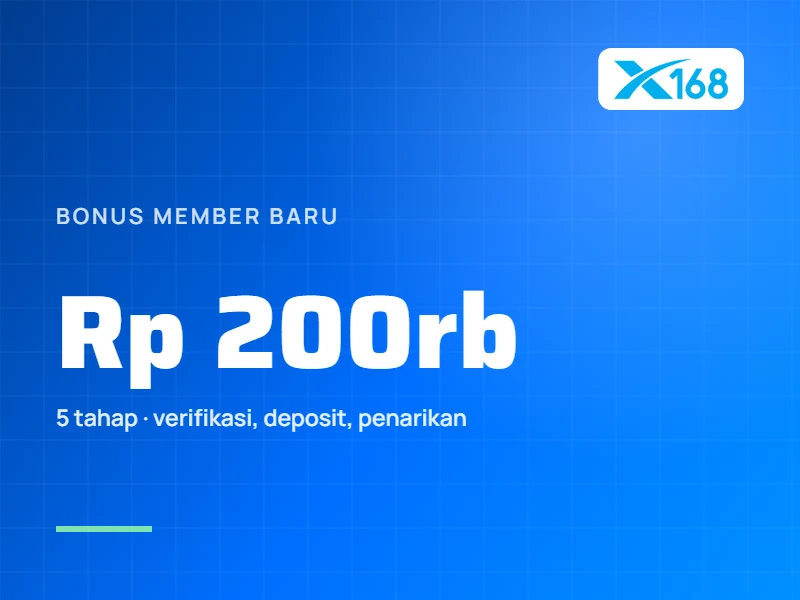 Bonus Member Baru X168: 5 Tahap hingga Rp 200.000