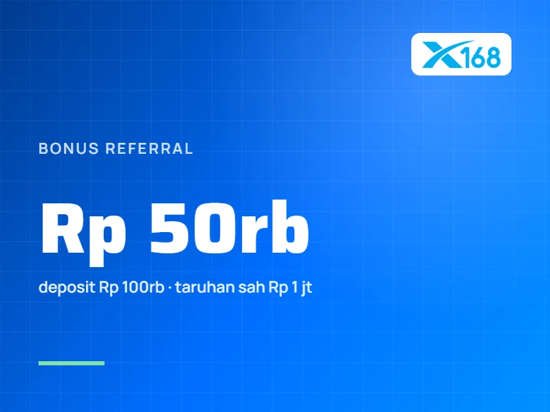 Bonus Referral X168: Rp 50.000 dan Syarat Taruhan Sahnya