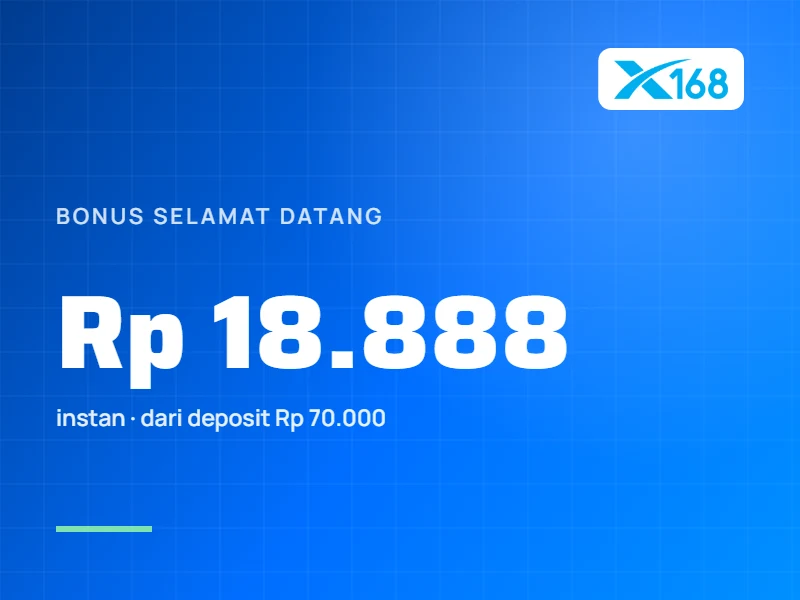 Bonus Selamat Datang X168: Rp 18.888 (Deposit Rp 70.000)