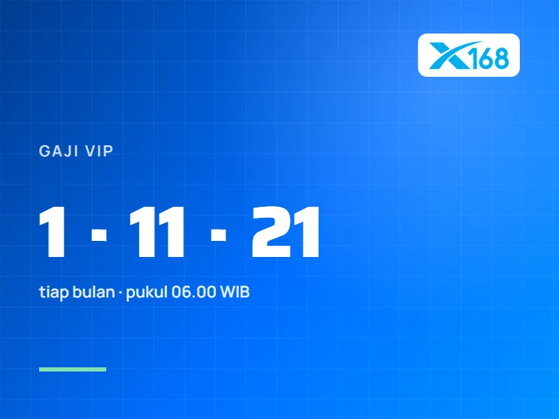 Gaji VIP X168: Tanggal 1, 11, 21 dan Syarat Depositnya